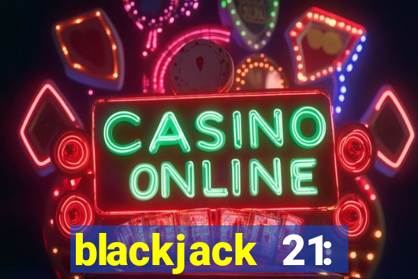 blackjack 21: online casino