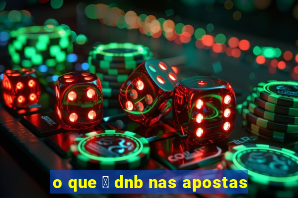 o que 茅 dnb nas apostas