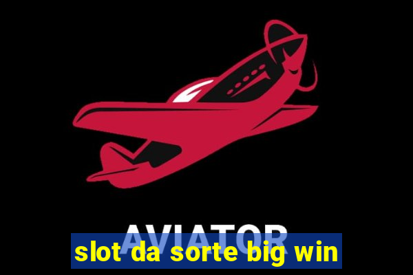 slot da sorte big win