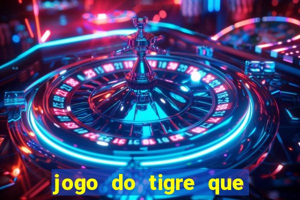 jogo do tigre que da 30 reais no cadastro