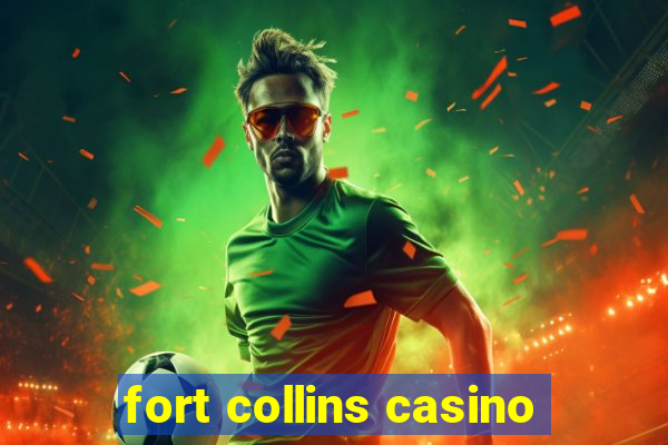 fort collins casino