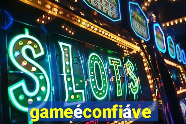 gameéconfiável