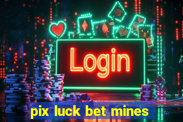 pix luck bet mines