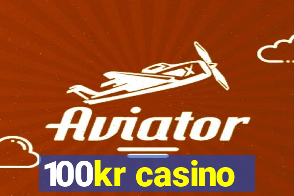 100kr casino