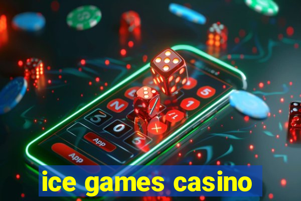 ice games casino