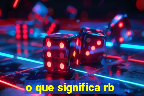 o que significa rb