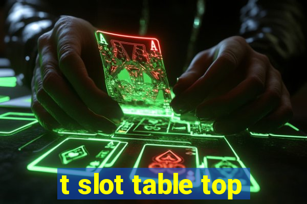 t slot table top