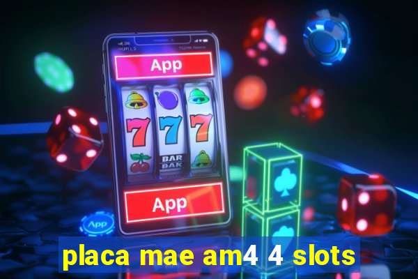 placa mae am4 4 slots