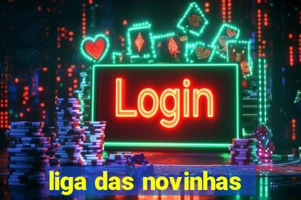 liga das novinhas