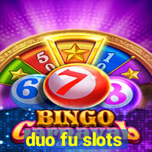 duo fu slots