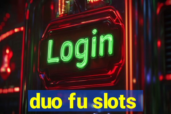 duo fu slots