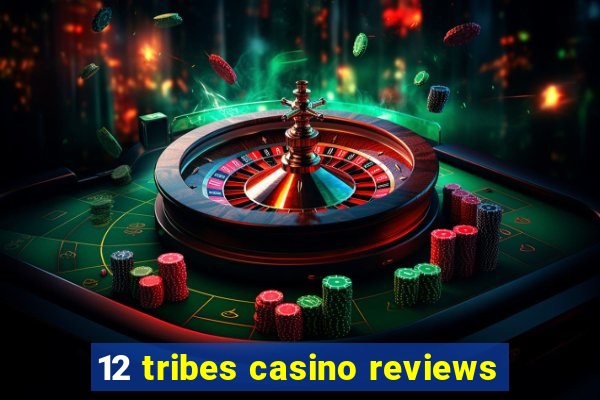 12 tribes casino reviews