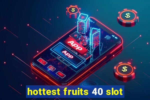 hottest fruits 40 slot