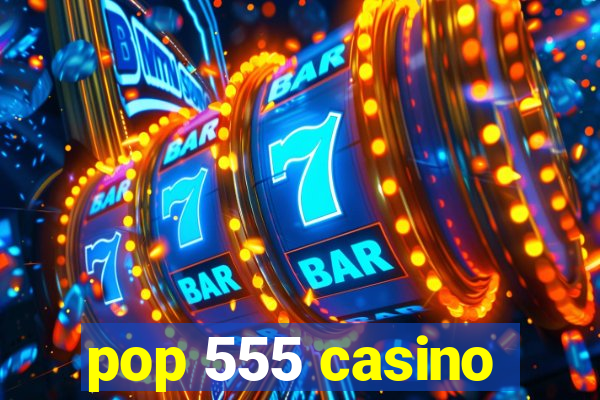 pop 555 casino