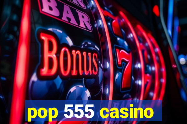 pop 555 casino