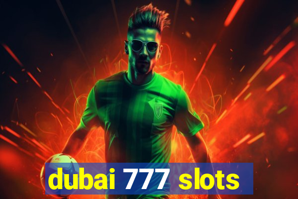 dubai 777 slots