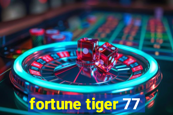 fortune tiger 77