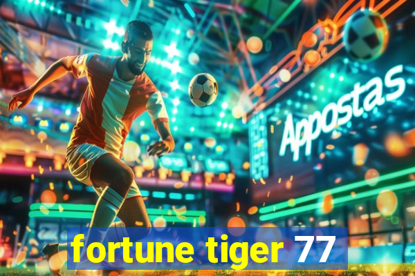 fortune tiger 77