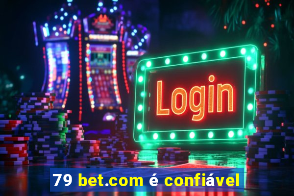 79 bet.com é confiável