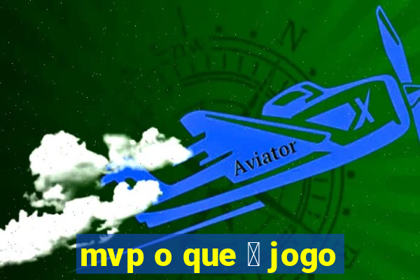 mvp o que 茅 jogo