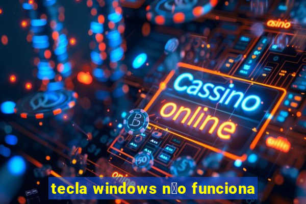 tecla windows n茫o funciona