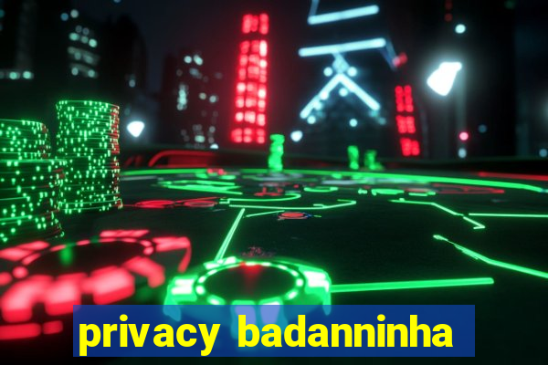 privacy badanninha