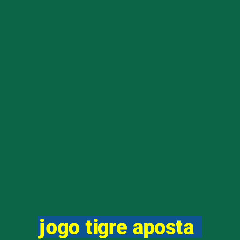 jogo tigre aposta