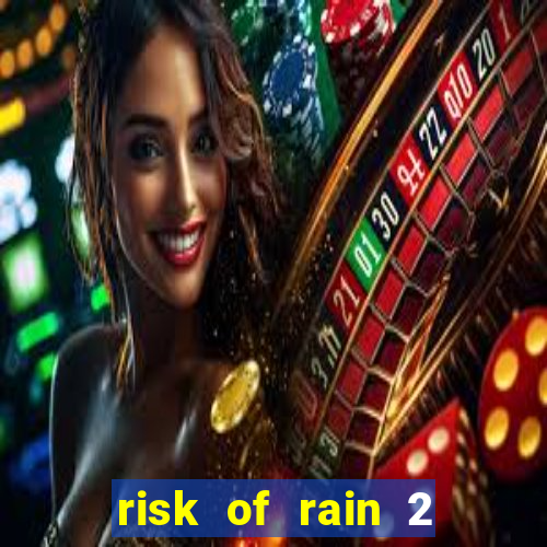 risk of rain 2 tier list