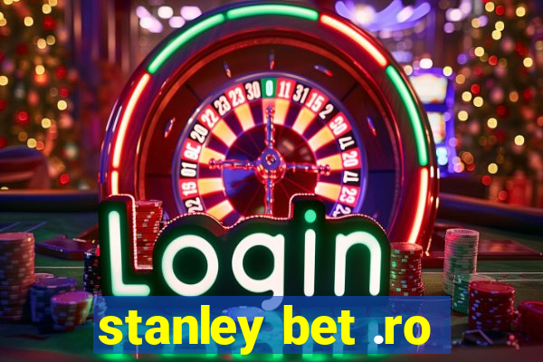 stanley bet .ro