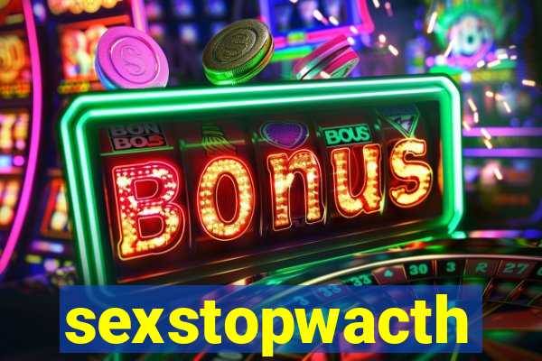 sexstopwacth