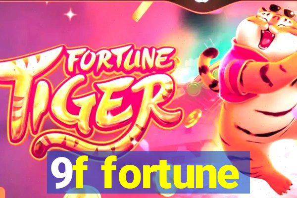 9f fortune