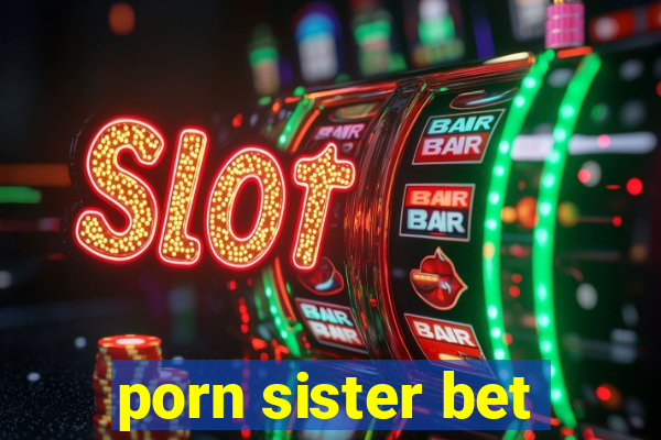 porn sister bet