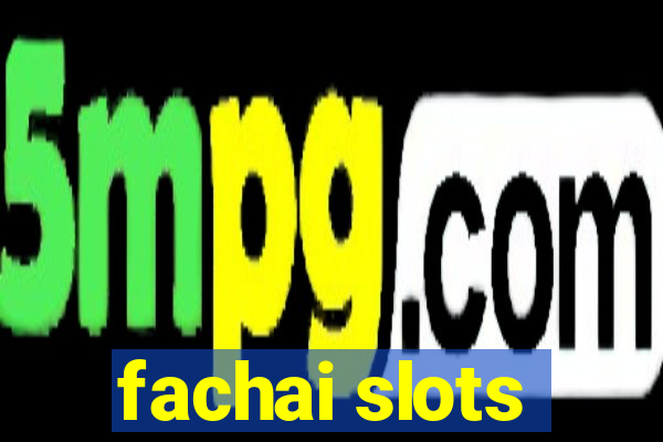 fachai slots