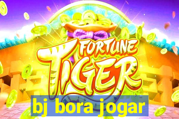 bj bora jogar