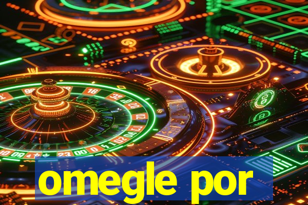 omegle por