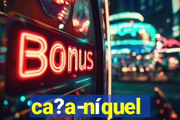 ca?a-níquel