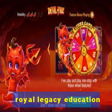 royal legacy education