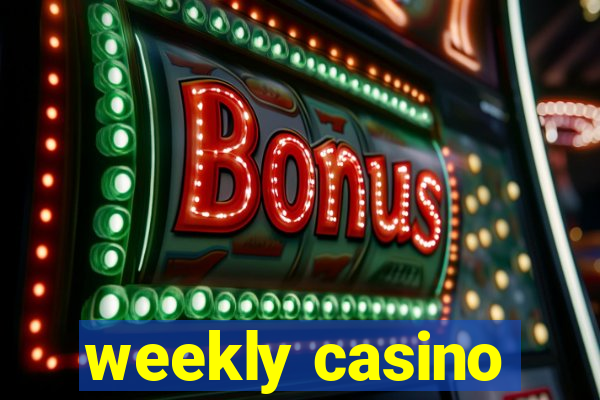 weekly casino