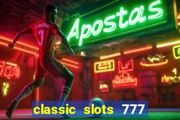 classic slots 777 paga mesmo