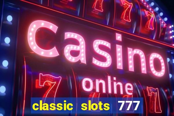 classic slots 777 paga mesmo