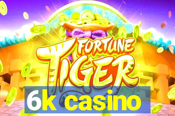 6k casino