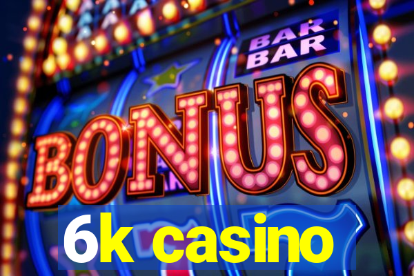 6k casino