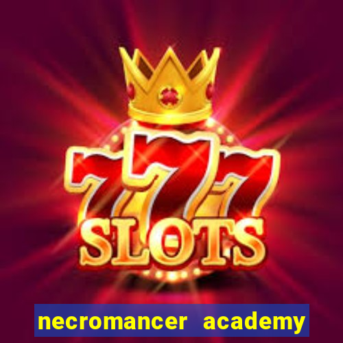 necromancer academy and the genius summoner 99