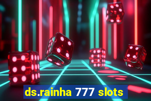 ds.rainha 777 slots