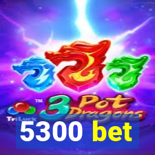 5300 bet