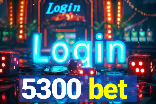 5300 bet