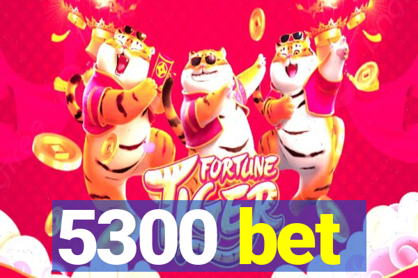 5300 bet