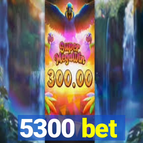 5300 bet