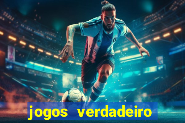 jogos verdadeiro que ganha dinheiro