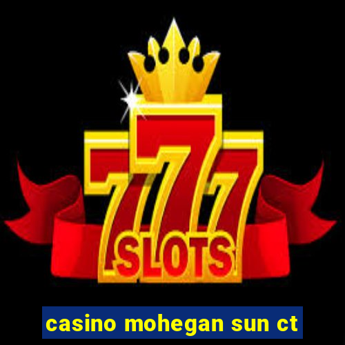 casino mohegan sun ct